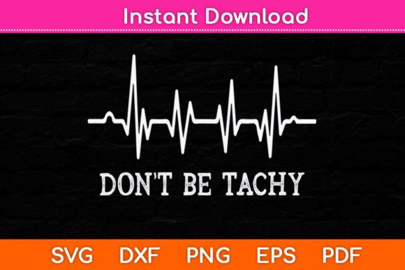 Don’t Be Tachy Funny EKG Svg File: A Crafts Graphic for Digital Creators