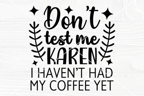 Don’t Test Me Karen SVG Graphics for Crafts