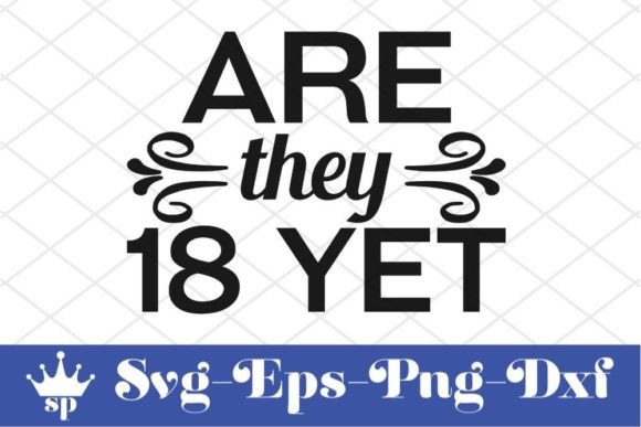 Funny Mom Svg Design, Are They 18 Yet