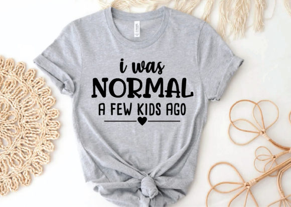 I Was Normal a Few Kids Ago Svg