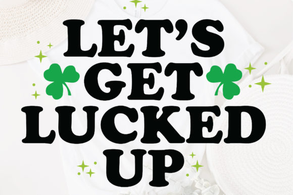 Let’s Get Lucked Up Svg for Crafts and Graphics