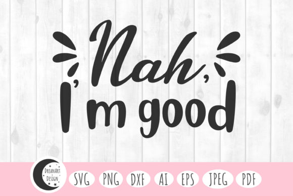 Nah I’m Good Svg for Playful Branding